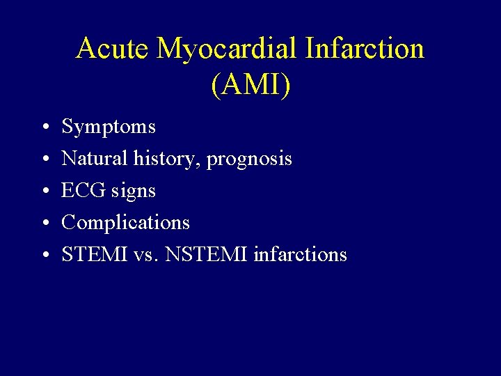 Acute Myocardial Infarction (AMI) • • • Symptoms Natural history, prognosis ECG signs Complications