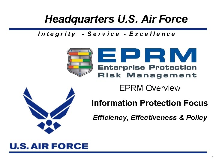 Headquarters U. S. Air Force Integrity - Service - Excellence EPRM Overview Information Protection