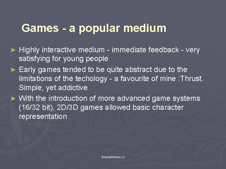 Games - a popular medium Highly interactive medium - immediate feedback - very satisfying