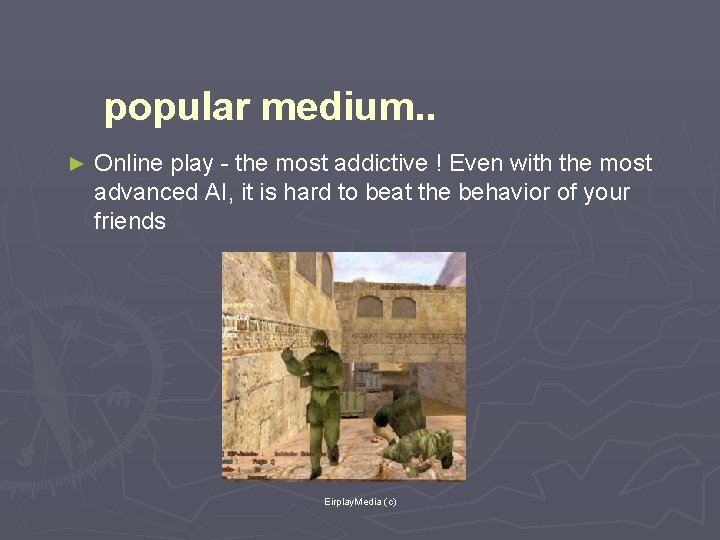 popular medium. . ► Online play - the most addictive ! Even with the