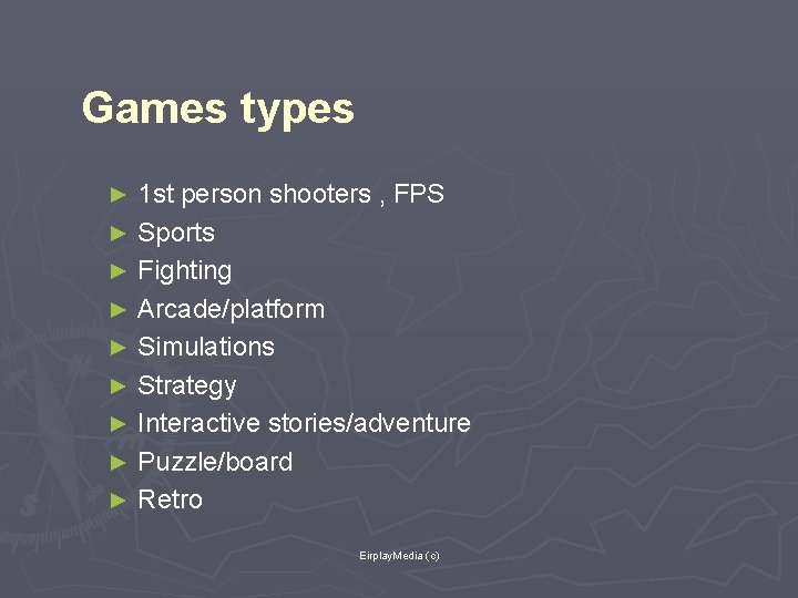 Games types 1 st person shooters , FPS ► Sports ► Fighting ► Arcade/platform