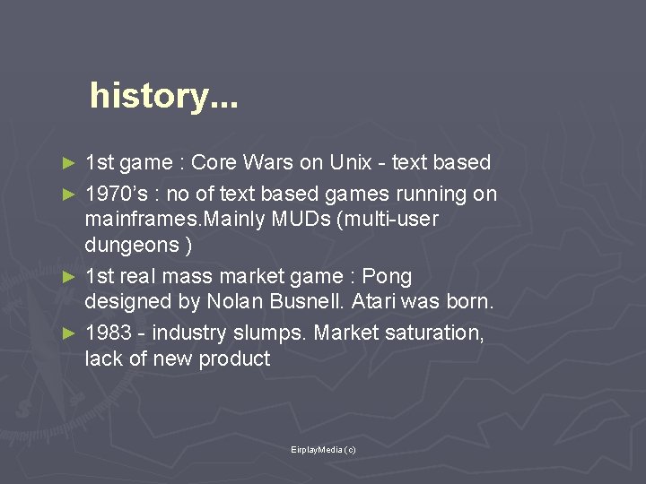 history. . . 1 st game : Core Wars on Unix - text based