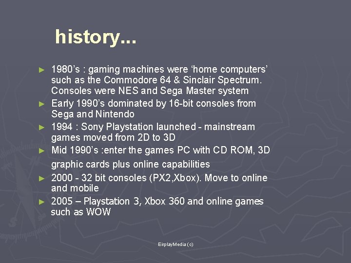 history. . . ► ► ► 1980’s : gaming machines were ‘home computers’ such