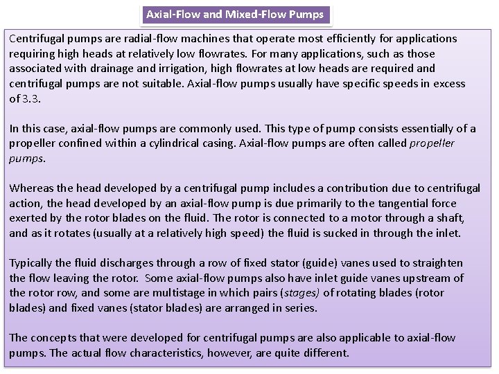 Axial-Flow and Mixed-Flow Pumps Centrifugal pumps are radial-flow machines that operate most efficiently for