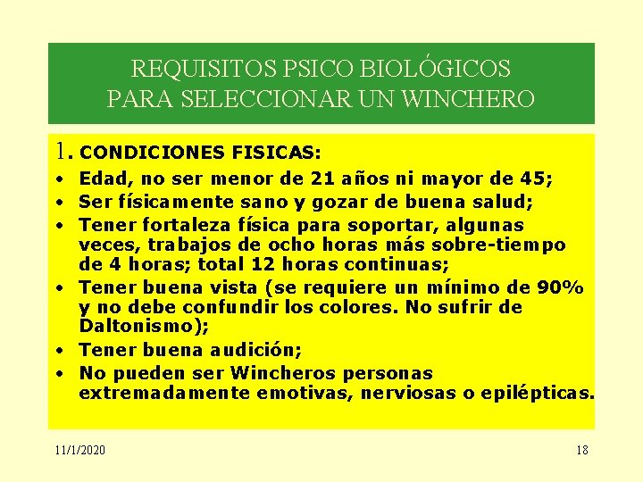 REQUISITOS PSICO BIOLÓGICOS PARA SELECCIONAR UN WINCHERO 1. CONDICIONES FISICAS: • Edad, no ser