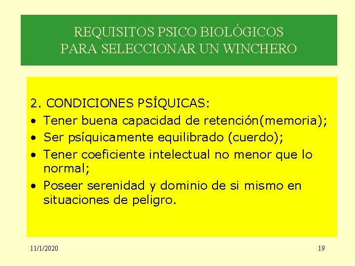 REQUISITOS PSICO BIOLÓGICOS PARA SELECCIONAR UN WINCHERO 2. CONDICIONES PSÍQUICAS: • Tener buena capacidad