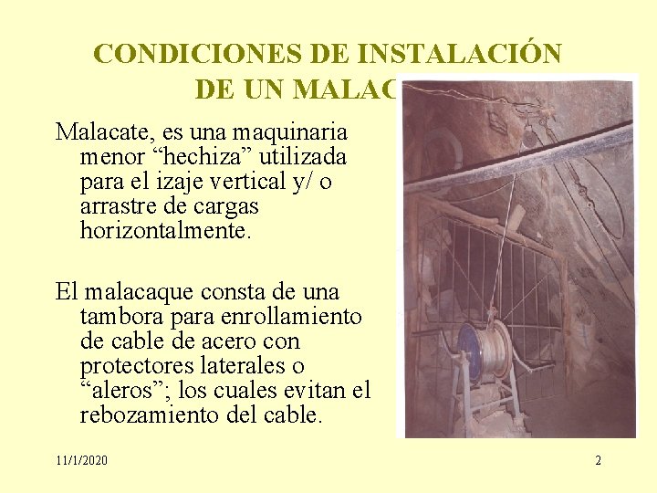CONDICIONES DE INSTALACIÓN DE UN MALACATE Malacate, es una maquinaria menor “hechiza” utilizada para