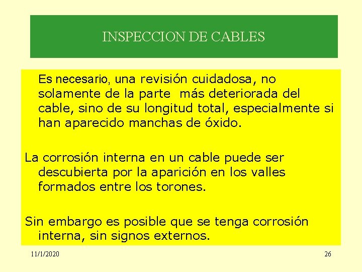 INSPECCION DE CABLES Es necesario, una revisión cuidadosa, no solamente de la parte más