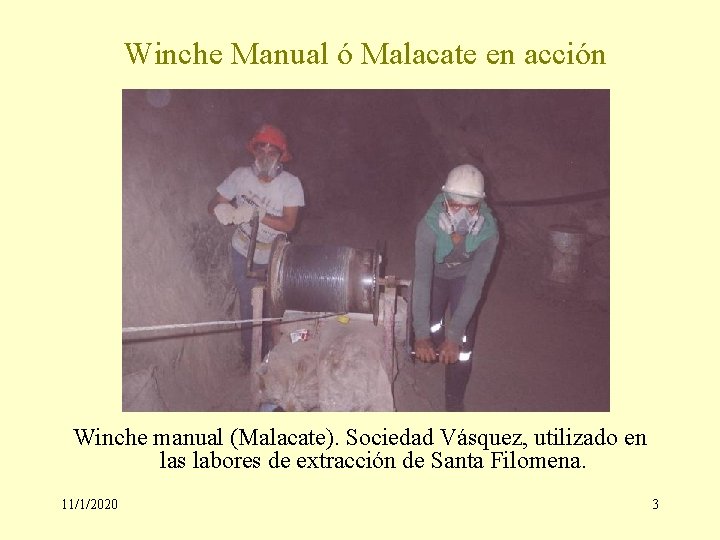 Winche Manual ó Malacate en acción Winche manual (Malacate). Sociedad Vásquez, utilizado en las