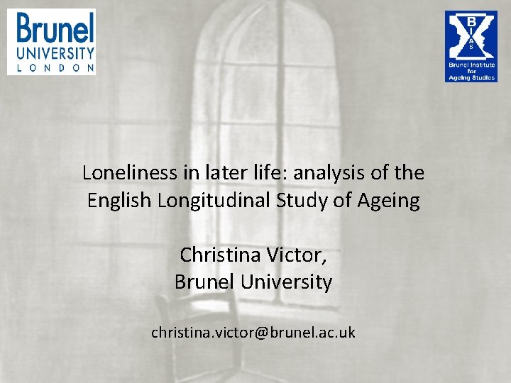 Loneliness in later life: analysis of the English Longitudinal Study of Ageing Christina Loneliness in later life: analysis of the English Longitudinal Study of Ageing Christina