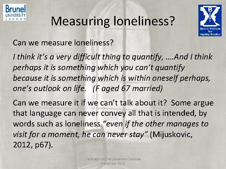 Measuring loneliness? Can we measure loneliness? I think it’s a very difficult thing to Measuring loneliness? Can we measure loneliness? I think it’s a very difficult thing to
