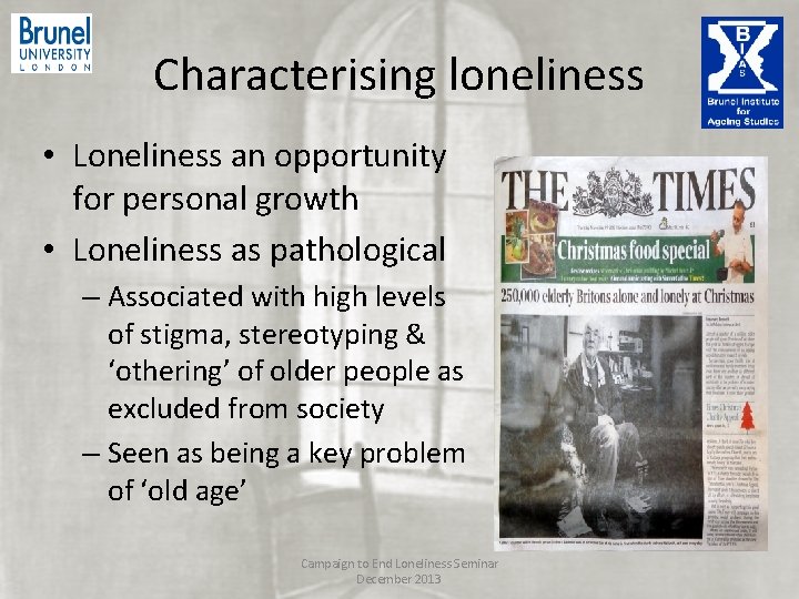 Characterising loneliness • Loneliness an opportunity for personal growth • Loneliness as pathological – Characterising loneliness • Loneliness an opportunity for personal growth • Loneliness as pathological –