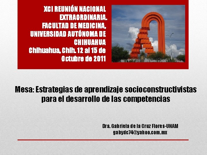XCI REUNIÓN NACIONAL EXTRAORDINARIA. FACULTAD DE MEDICINA, UNIVERSIDAD AUTÓNOMA DE CHIHUAHUA Chihuahua, Chih. 12 XCI REUNIÓN NACIONAL EXTRAORDINARIA. FACULTAD DE MEDICINA, UNIVERSIDAD AUTÓNOMA DE CHIHUAHUA Chihuahua, Chih. 12
