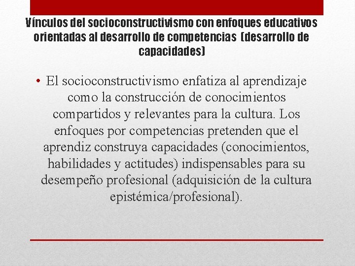 Vínculos del socioconstructivismo con enfoques educativos orientadas al desarrollo de competencias (desarrollo de capacidades) Vínculos del socioconstructivismo con enfoques educativos orientadas al desarrollo de competencias (desarrollo de capacidades)