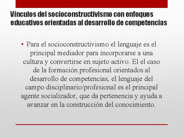 Vínculos del socioconstructivismo con enfoques educativos orientadas al desarrollo de competencias • Para el Vínculos del socioconstructivismo con enfoques educativos orientadas al desarrollo de competencias • Para el
