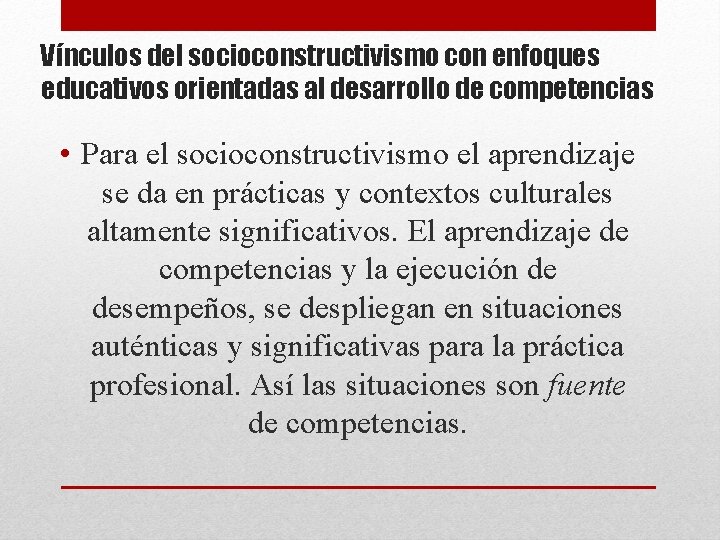 Vínculos del socioconstructivismo con enfoques educativos orientadas al desarrollo de competencias • Para el