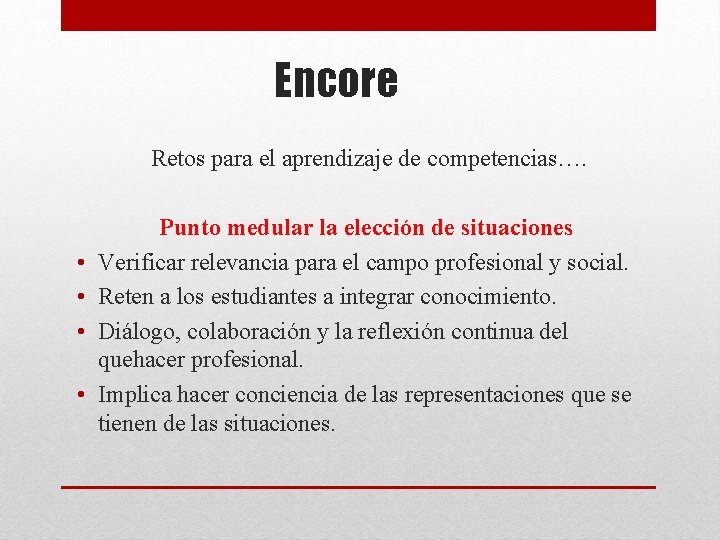 Encore Retos para el aprendizaje de competencias…. • • Punto medular la elección de