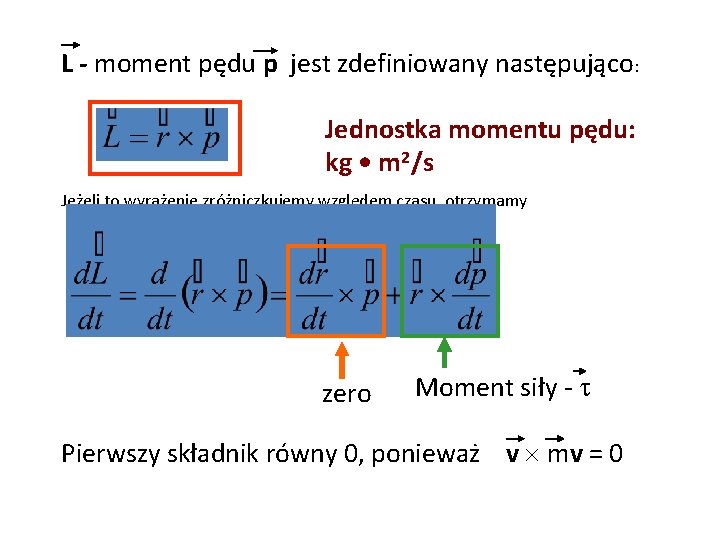 L - moment pędu p jest zdefiniowany następująco: Jednostka momentu pędu: kg • m