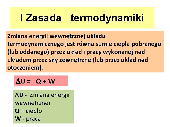 I Zasada termodynamiki Zmiana energii wewnętrznej układu termodynamicznego jest równa sumie ciepła pobranego (lub
