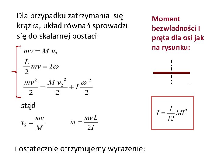 Dla przypadku zatrzymania się krążka, układ równań sprowadzi się do skalarnej postaci: Moment bezwładności