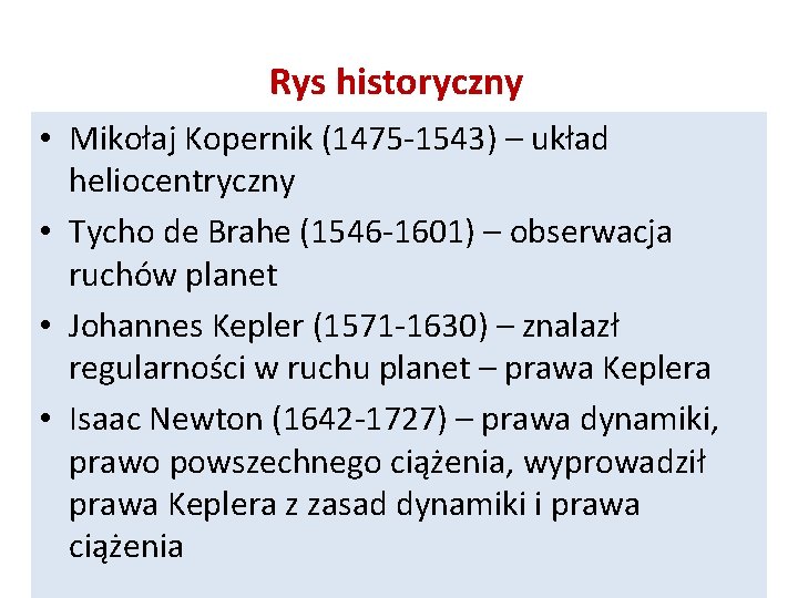 Rys historyczny • Mikołaj Kopernik (1475 -1543) – układ heliocentryczny • Tycho de Brahe