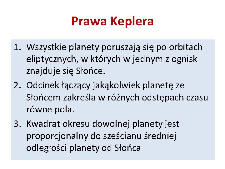 Prawa Keplera 1. Wszystkie planety poruszają się po orbitach eliptycznych, w których w jednym