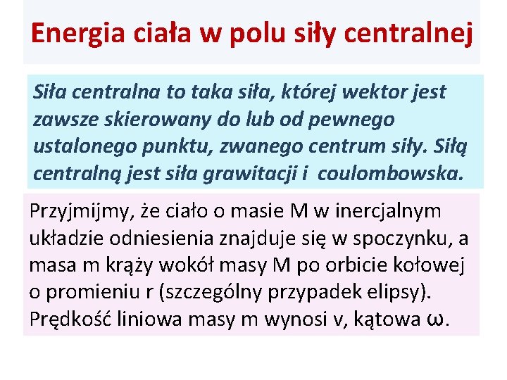 Energia ciała w polu siły centralnej Siła centralna to taka siła, której wektor jest