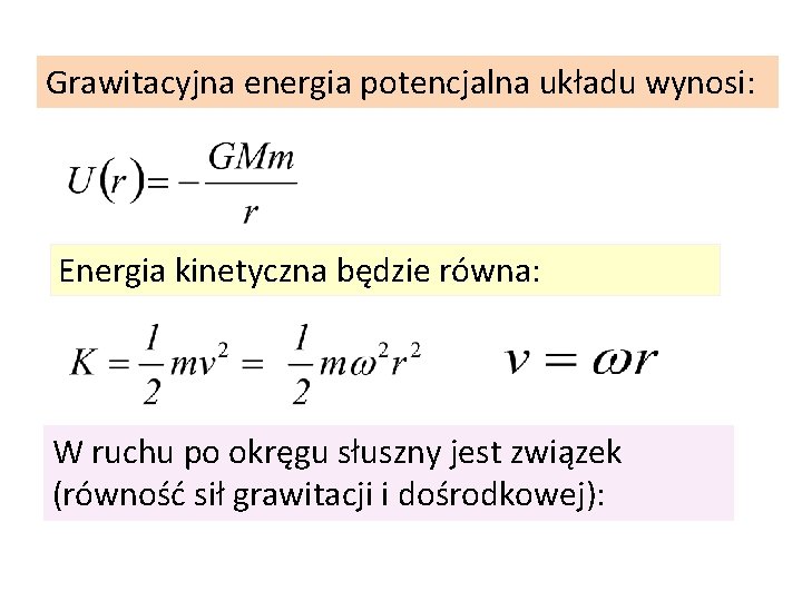 Grawitacyjna energia potencjalna układu wynosi: Energia kinetyczna będzie równa: W ruchu po okręgu słuszny