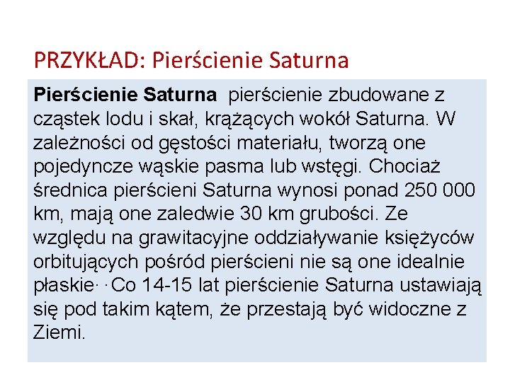 PRZYKŁAD: Pierścienie Saturna pierścienie zbudowane z cząstek lodu i skał, krążących wokół Saturna. W