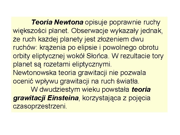 Teoria Newtona opisuje poprawnie ruchy większości planet. Obserwacje wykazały jednak, że ruch każdej planety