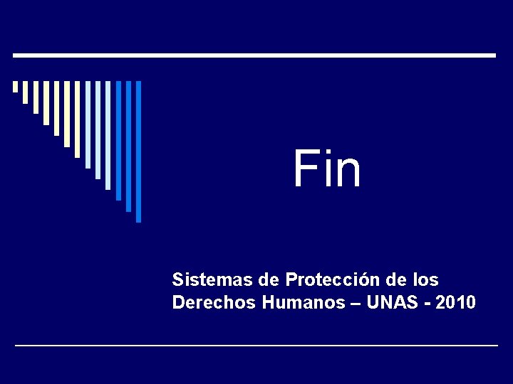 Fin Sistemas de Protección de los Derechos Humanos – UNAS - 2010 