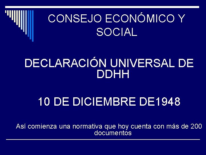 CONSEJO ECONÓMICO Y SOCIAL DECLARACIÓN UNIVERSAL DE DDHH 10 DE DICIEMBRE DE 1948 Así