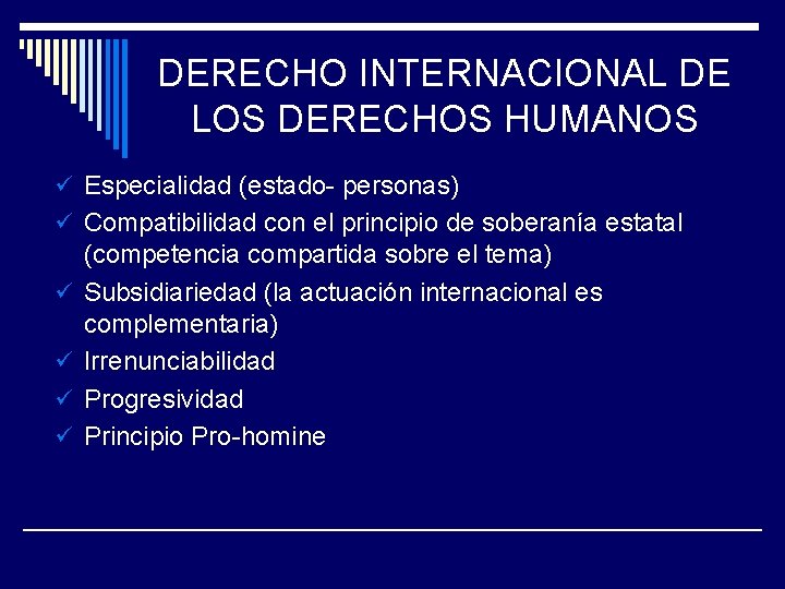 DERECHO INTERNACIONAL DE LOS DERECHOS HUMANOS ü Especialidad (estado- personas) ü Compatibilidad con el