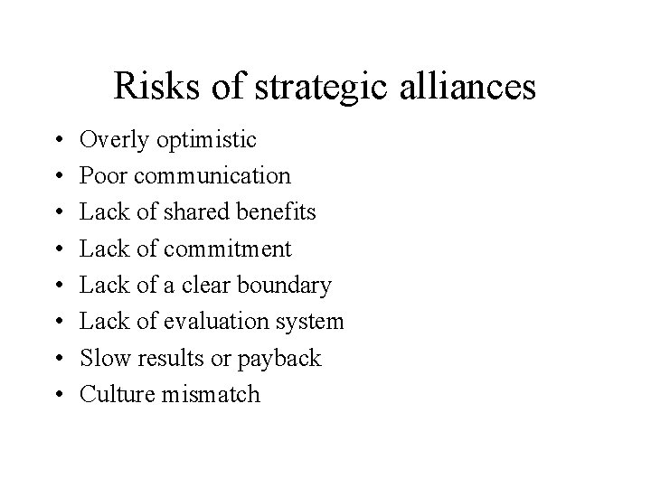 Risks of strategic alliances • • Overly optimistic Poor communication Lack of shared benefits