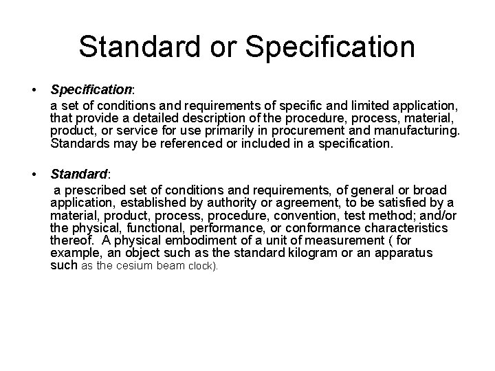 Standard or Specification • Specification: a set of conditions and requirements of specific and