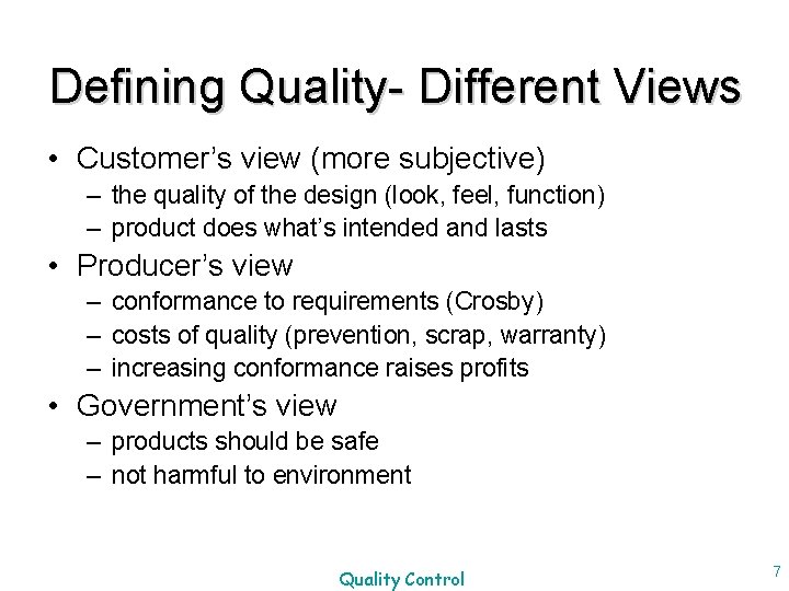 Defining Quality- Different Views • Customer’s view (more subjective) – the quality of the