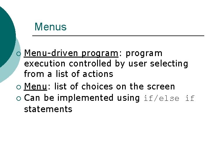 Menus Menu-driven program: program execution controlled by user selecting from a list of actions