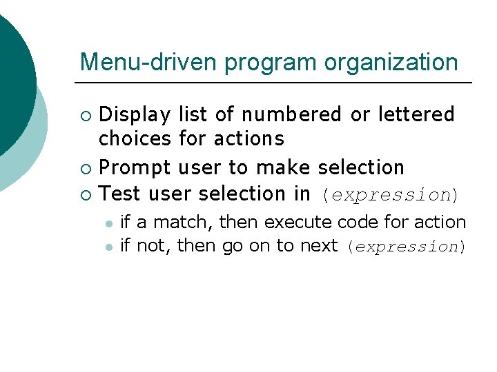 Menu-driven program organization Display list of numbered or lettered choices for actions ¡ Prompt