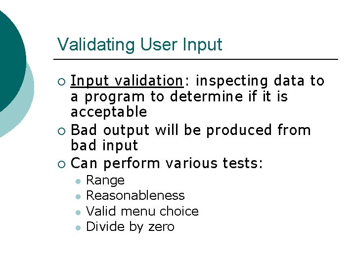 Validating User Input validation: inspecting data to a program to determine if it is