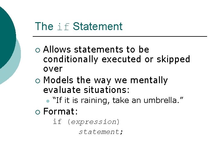 The if Statement Allows statements to be conditionally executed or skipped over ¡ Models