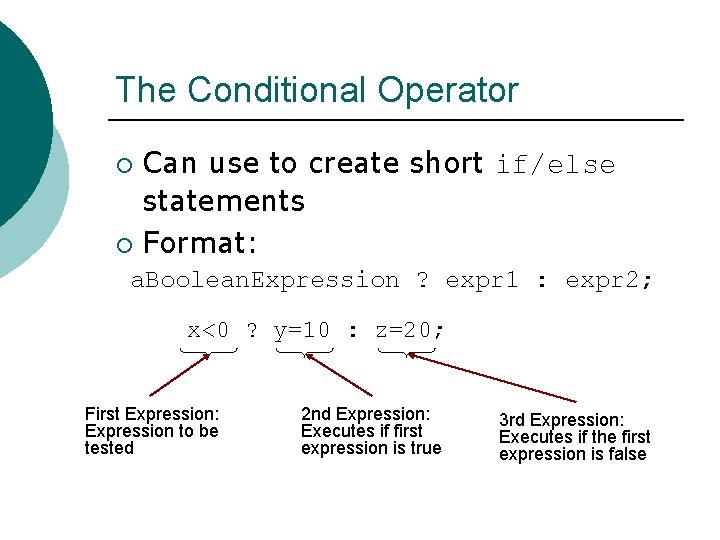 The Conditional Operator Can use to create short if/else statements ¡ Format: ¡ a.