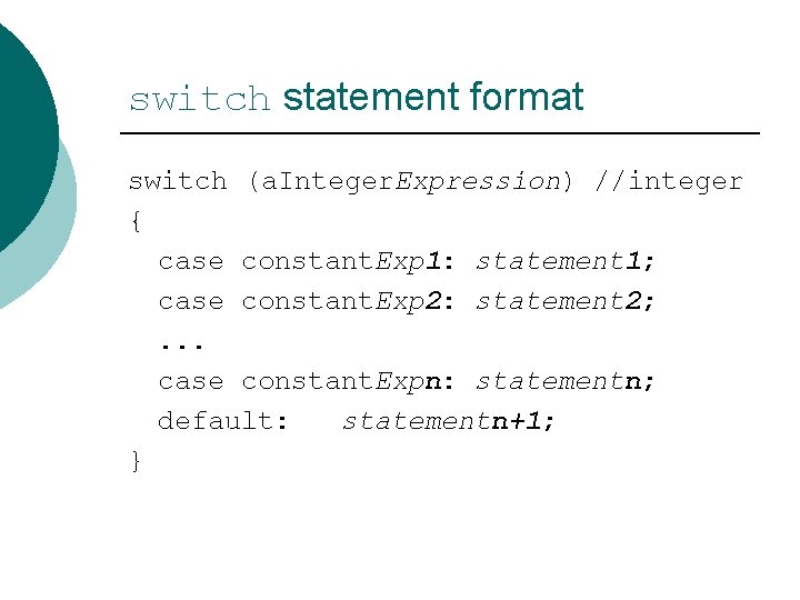 switch statement format switch (a. Integer. Expression) //integer { case constant. Exp 1: statement