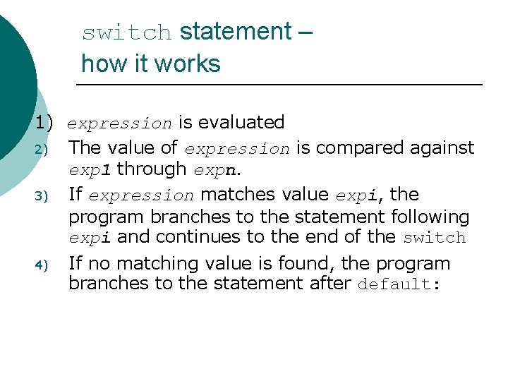 switch statement – how it works 1) expression is evaluated 2) The value of