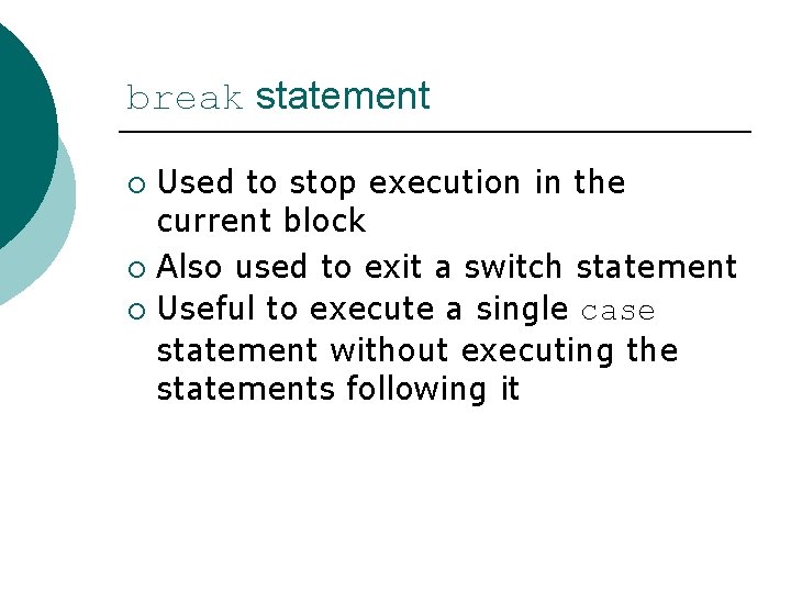 break statement Used to stop execution in the current block ¡ Also used to