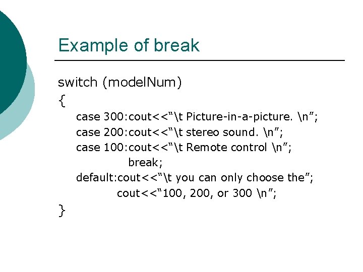 Example of break switch (model. Num) { case 300: cout<<“t Picture-in-a-picture. n”; case 200: