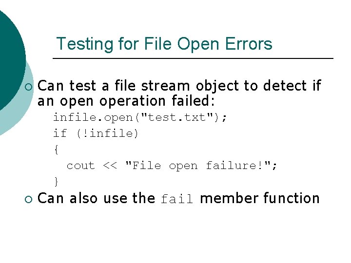 Testing for File Open Errors ¡ Can test a file stream object to detect