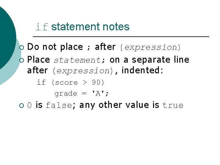 if statement notes Do not place ; after (expression) ¡ Place statement; on a