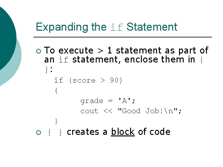 Expanding the if Statement ¡ To execute > 1 statement as part of an