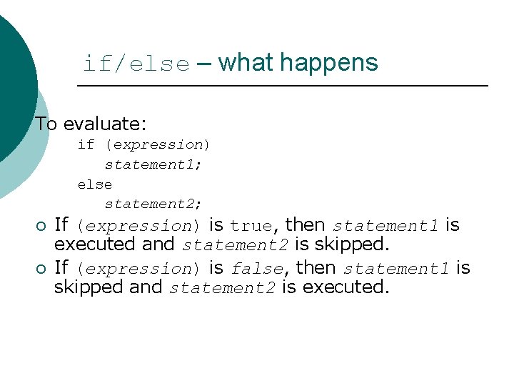 if/else – what happens To evaluate: if (expression) statement 1; else statement 2; ¡