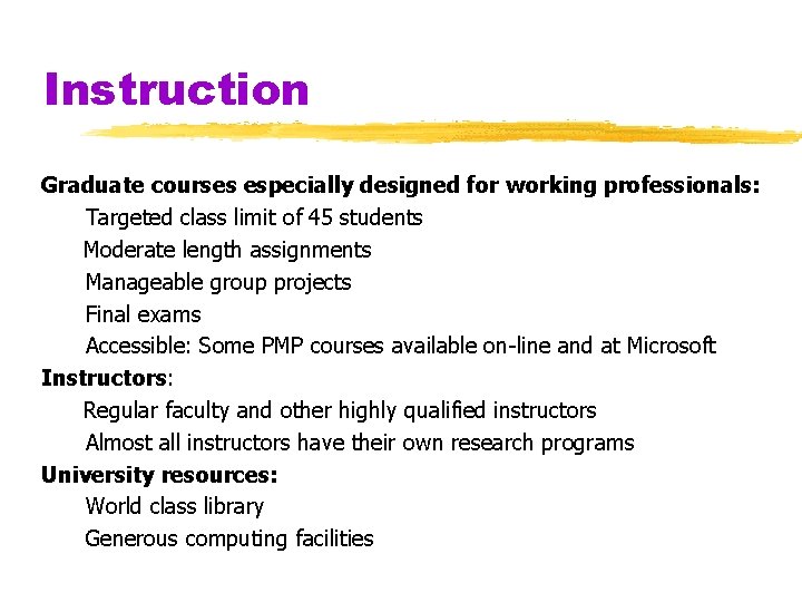 Instruction Graduate courses especially designed for working professionals: Targeted class limit of 45 students